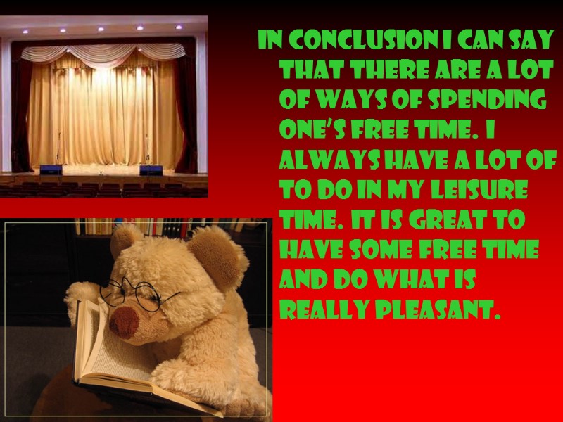 In conclusion I can say that there are a lot of ways of spending